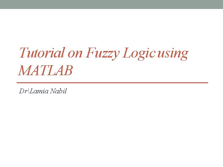 Tutorial on Fuzzy Logic using MATLAB DrLamia Nabil 