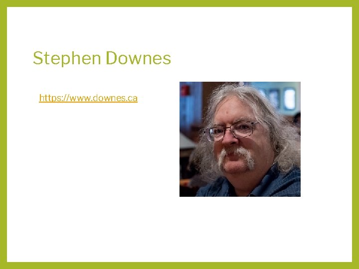 Stephen Downes https: //www. downes. ca 