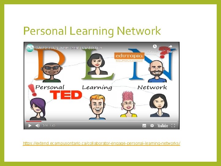 Personal Learning Network https: //extend. ecampusontario. ca/collaborator-engage-personal-learning-networks/ 