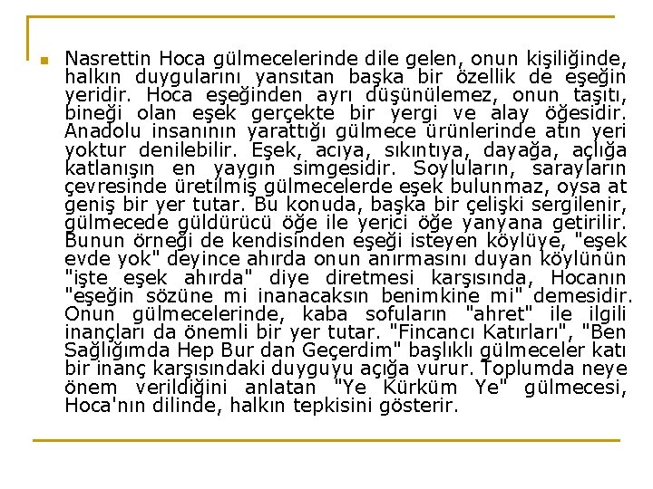 n Nasrettin Hoca gülmecelerinde dile gelen, onun kişiliğinde, halkın duygularını yansıtan başka bir özellik