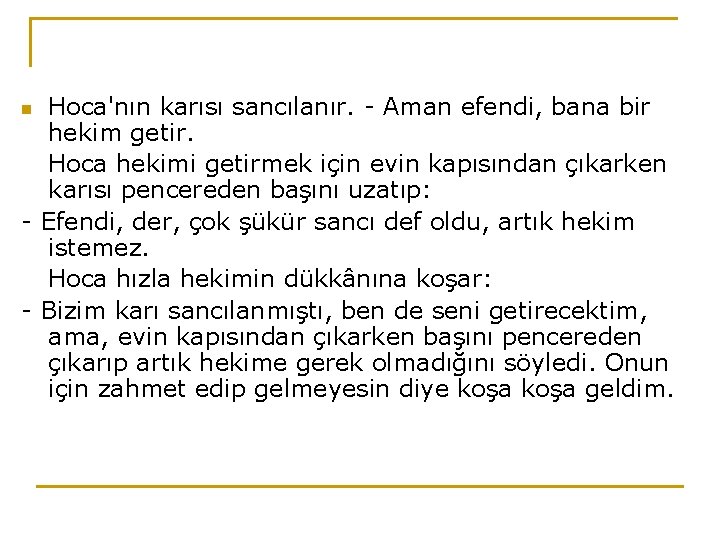 Hoca'nın karısı sancılanır. - Aman efendi, bana bir hekim getir. Hoca hekimi getirmek için