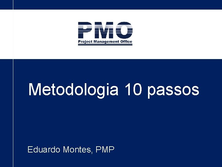 Metodologia 10 passos Eduardo Montes, PMP 