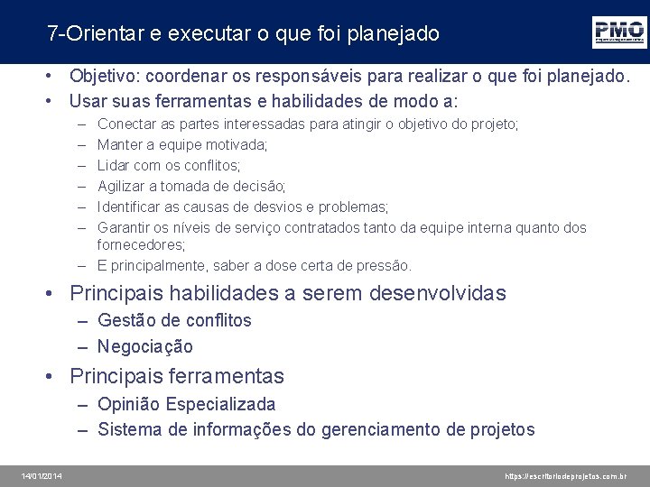 7 -Orientar e executar o que foi planejado • Objetivo: coordenar os responsáveis para