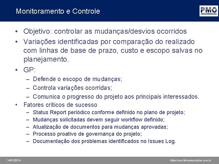 Monitoramento e Controle • Objetivo: controlar as mudanças/desvios ocorridos • Variações identificadas por comparação