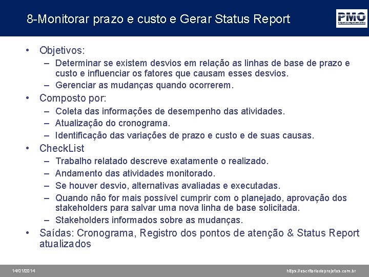 8 -Monitorar prazo e custo e Gerar Status Report • Objetivos: – Determinar se