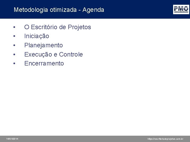 Metodologia otimizada - Agenda • • • 14/01/2014 O Escritório de Projetos Iniciação Planejamento