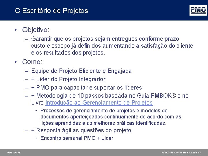 O Escritório de Projetos • Objetivo: – Garantir que os projetos sejam entregues conforme