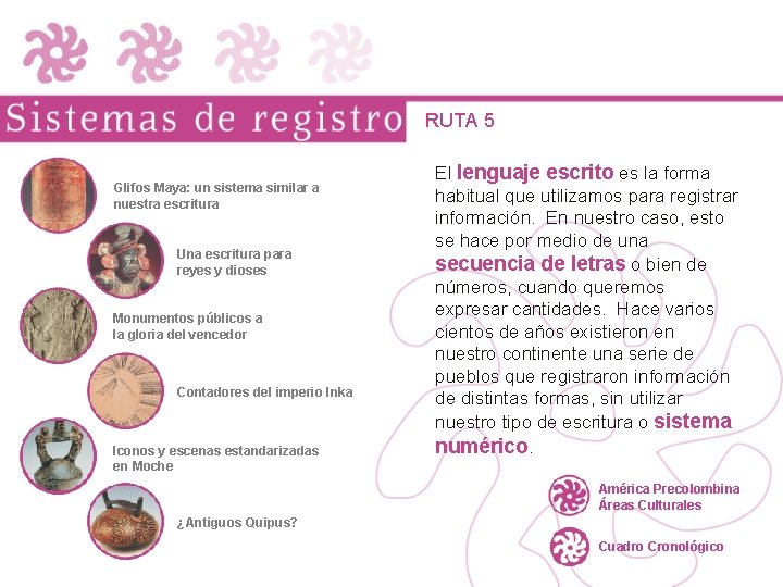 RUTA 5 Glifos Maya: un sistema similar a nuestra escritura Una escritura para reyes