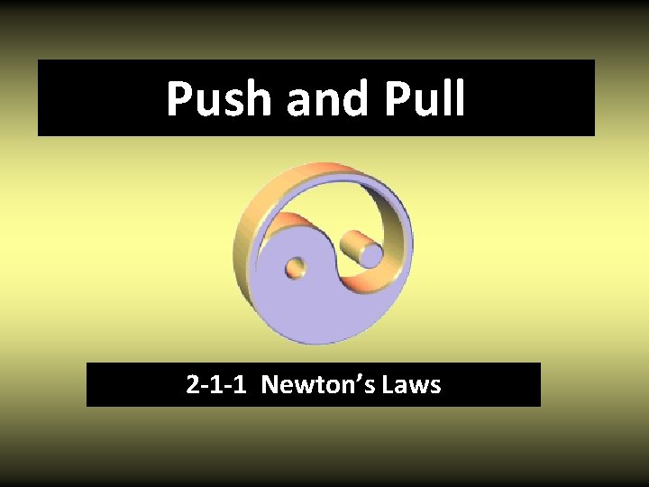 Push and Pull 2 -1 -1 Newton’s Laws 