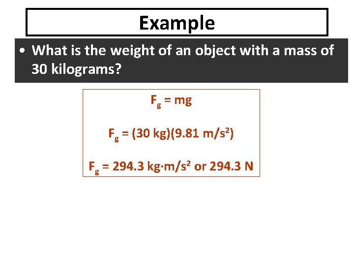 Example • What is the weight of an object with a mass of 30