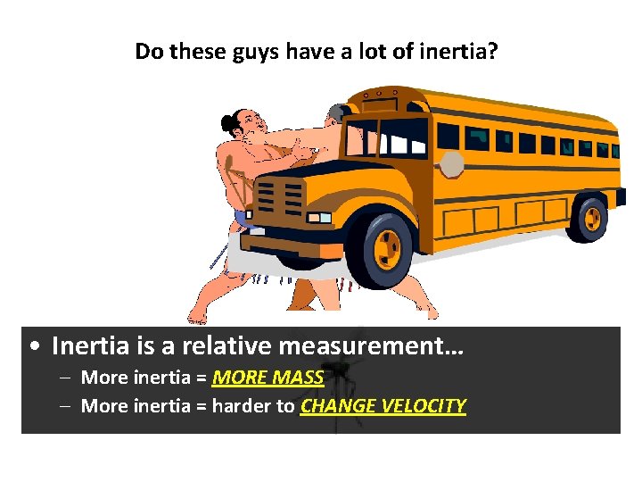 Do these guys have a lot of inertia? • Inertia is a relative measurement…
