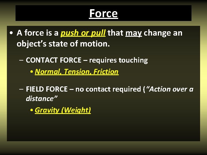 Force • A force is a push or pull that may change an object’s