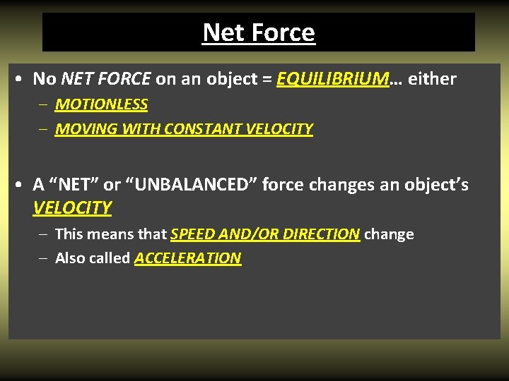 Net Force • No NET FORCE on an object = EQUILIBRIUM… either – MOTIONLESS