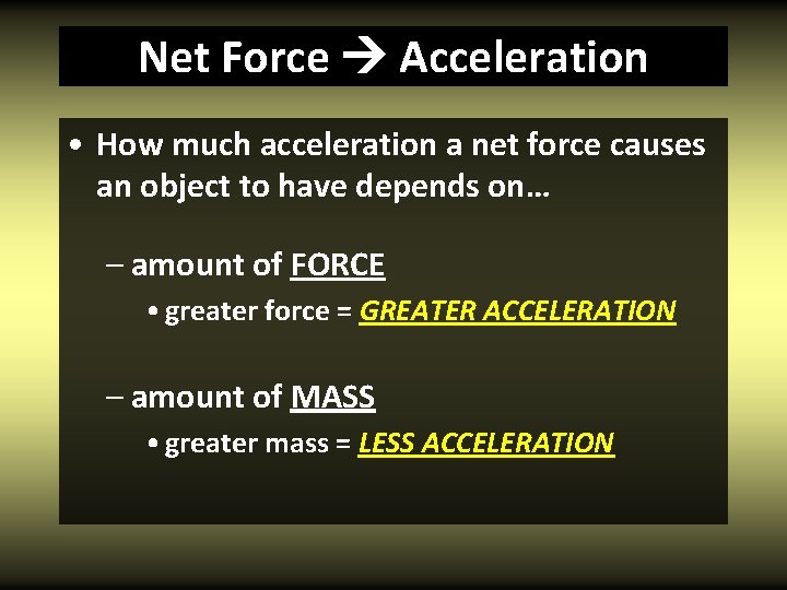 Net Force Acceleration • How much acceleration a net force causes an object to