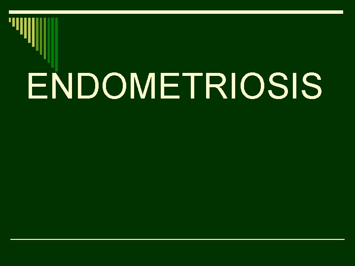 ENDOMETRIOSIS 