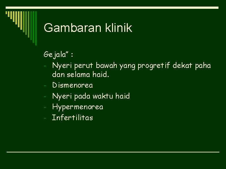 Gambaran klinik Gejala” : - Nyeri perut bawah yang progretif dekat paha dan selama