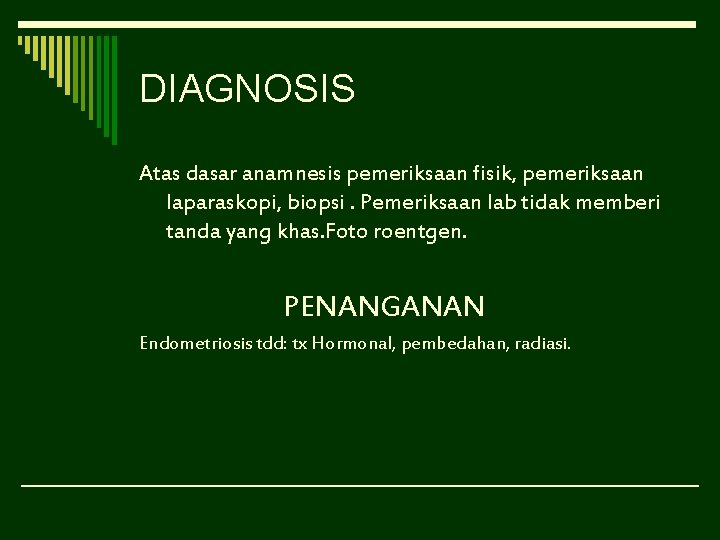 DIAGNOSIS Atas dasar anamnesis pemeriksaan fisik, pemeriksaan laparaskopi, biopsi. Pemeriksaan lab tidak memberi tanda