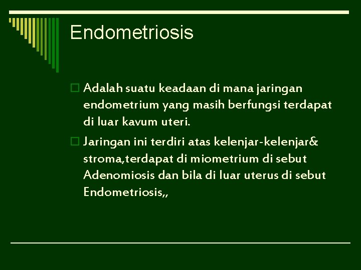 Endometriosis o Adalah suatu keadaan di mana jaringan endometrium yang masih berfungsi terdapat di