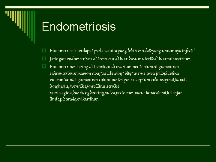 Endometriosis o Endometriosis terdapat pada wanita yang lebih muda&yang umumnya infertil. o Jaringan endometrium