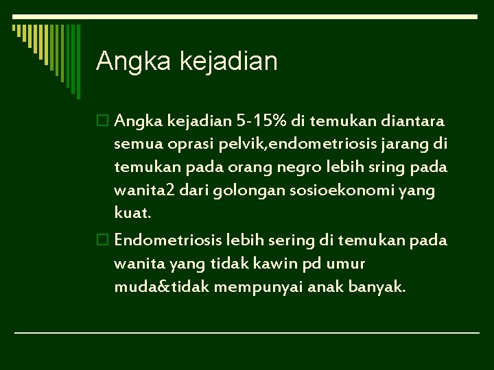 Angka kejadian o Angka kejadian 5 -15% di temukan diantara semua oprasi pelvik, endometriosis