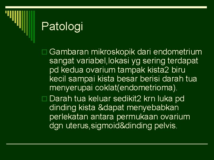 Patologi o Gambaran mikroskopik dari endometrium sangat variabel, lokasi yg sering terdapat pd kedua