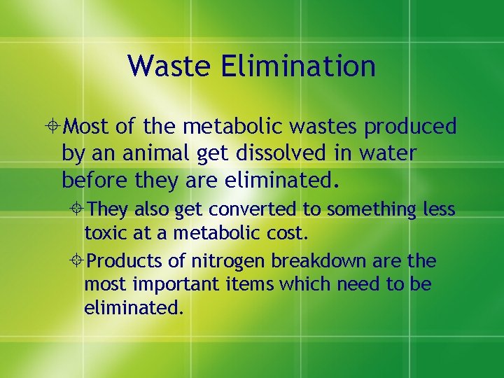 Waste Elimination ±Most of the metabolic wastes produced by an animal get dissolved in