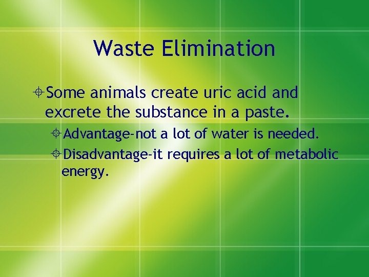 Waste Elimination ±Some animals create uric acid and excrete the substance in a paste.