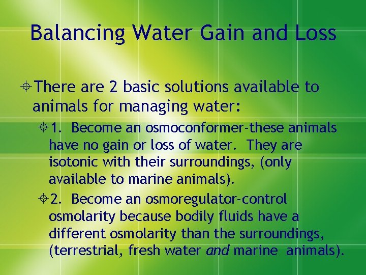 Balancing Water Gain and Loss ±There are 2 basic solutions available to animals for