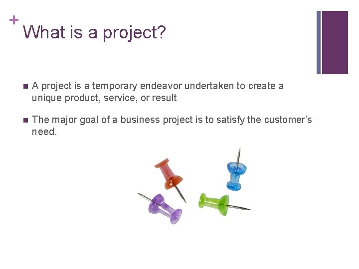 + What is a project? n A project is a temporary endeavor undertaken to