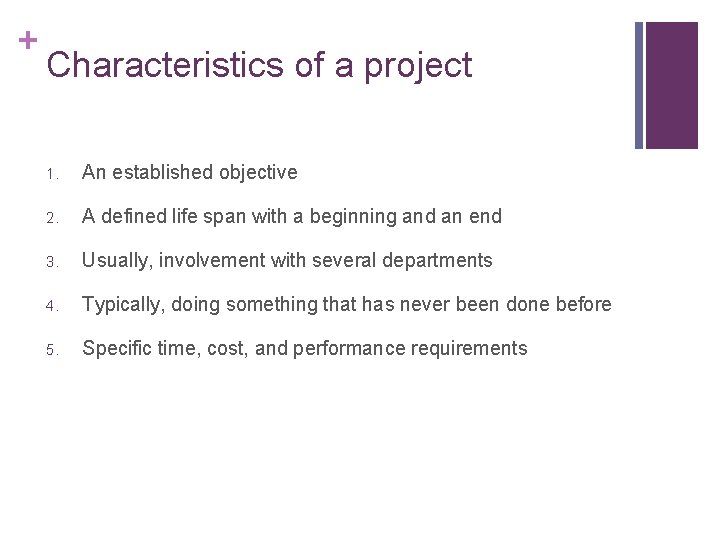 + Characteristics of a project 1. An established objective 2. A defined life span