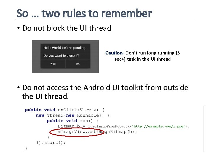 So … two rules to remember • Do not block the UI thread Caution: