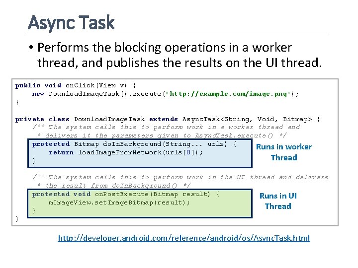 Async Task • Performs the blocking operations in a worker thread, and publishes the