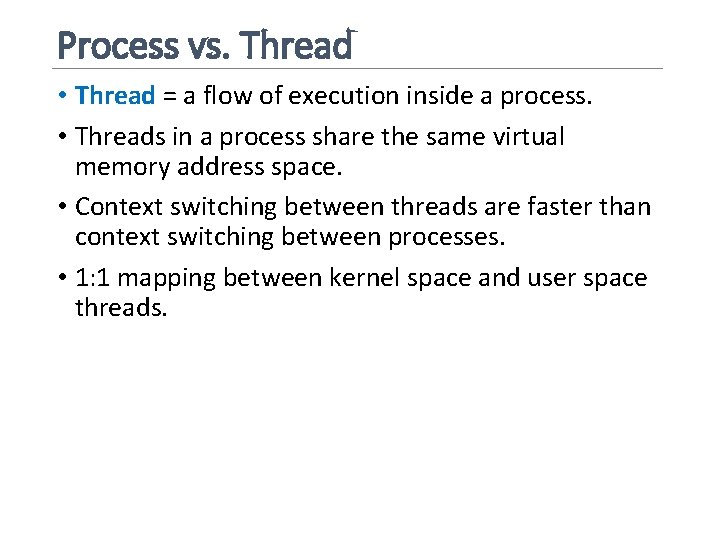 Process vs. Thread • Thread = a flow of execution inside a process. •