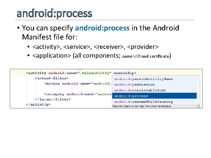 android: process • You can specify android: process in the Android Manifest file for: