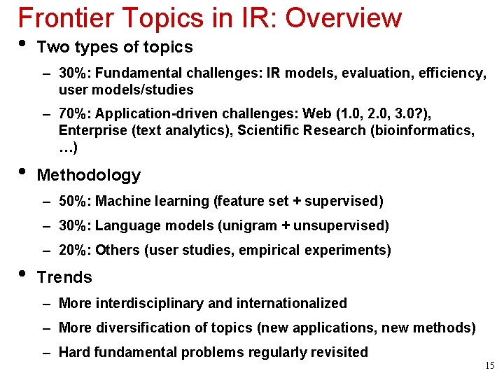 Frontier Topics in IR: Overview • Two types of topics – 30%: Fundamental challenges: