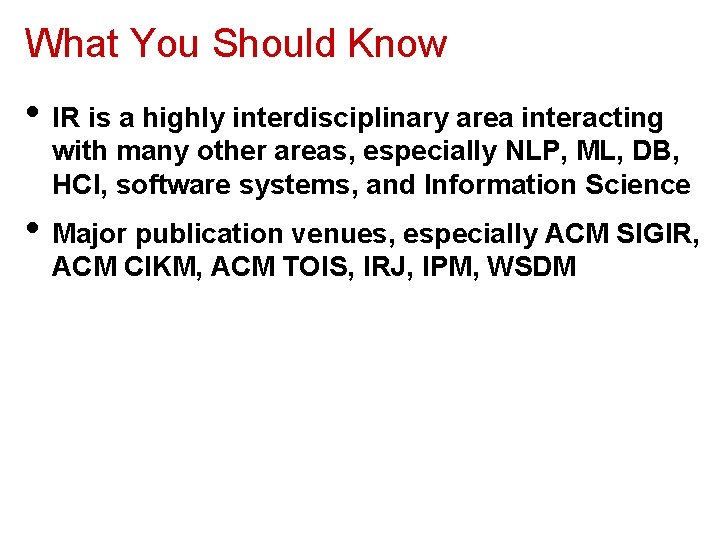 What You Should Know • IR is a highly interdisciplinary area interacting with many