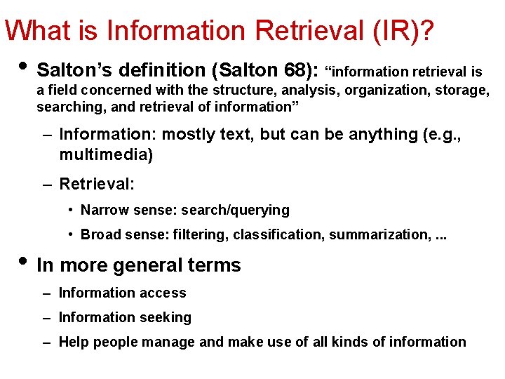 What is Information Retrieval (IR)? • Salton’s definition (Salton 68): “information retrieval is a