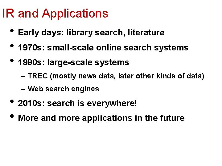 IR and Applications • Early days: library search, literature • 1970 s: small-scale online
