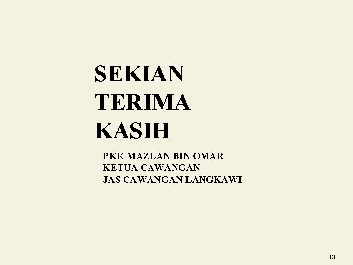 SEKIAN TERIMA KASIH PKK MAZLAN BIN OMAR KETUA CAWANGAN JAS CAWANGAN LANGKAWI 13 