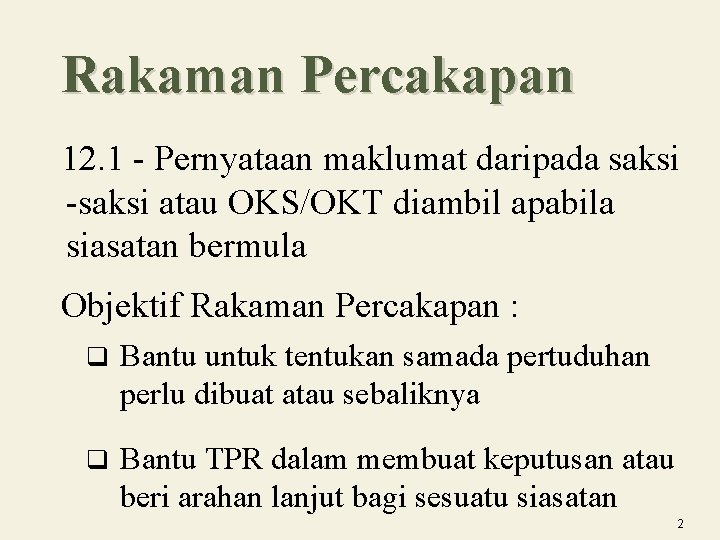 Rakaman Percakapan 12. 1 - Pernyataan maklumat daripada saksi -saksi atau OKS/OKT diambil apabila