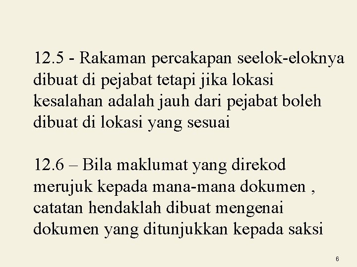 12. 5 - Rakaman percakapan seelok-eloknya dibuat di pejabat tetapi jika lokasi kesalahan adalah