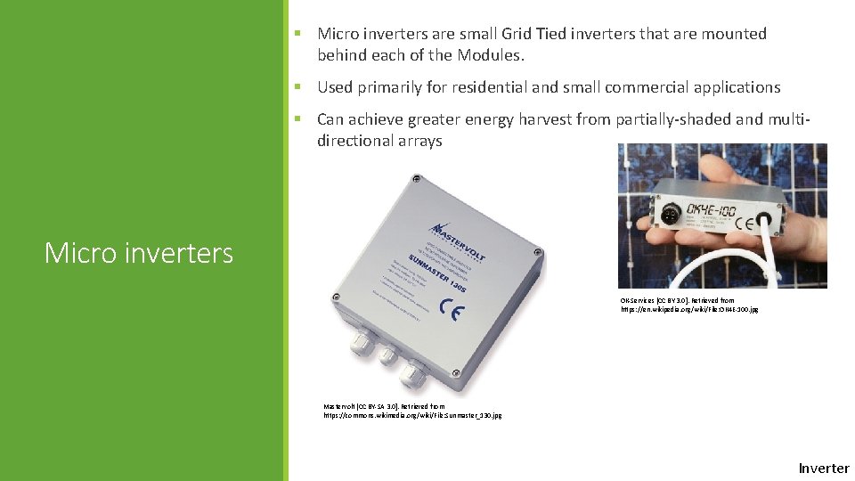 § Micro inverters are small Grid Tied inverters that are mounted behind each of