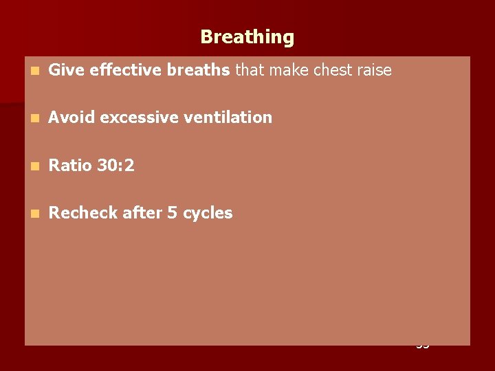 Breathing n Give effective breaths that make chest raise n Avoid excessive ventilation n