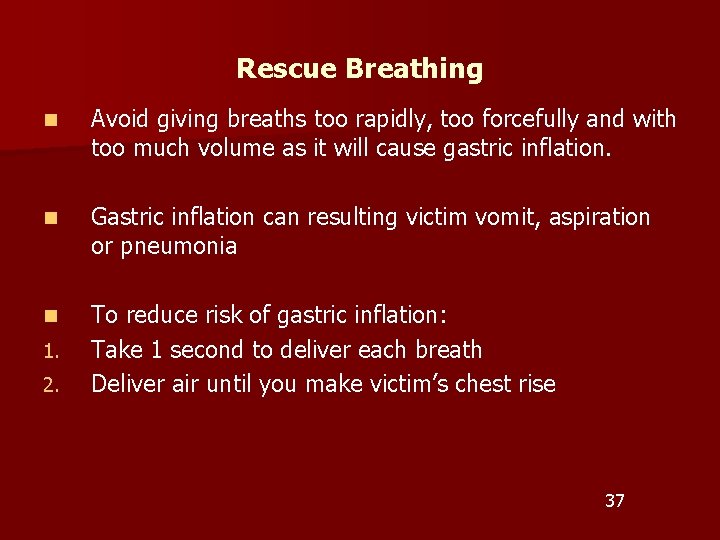 Rescue Breathing n Avoid giving breaths too rapidly, too forcefully and with too much