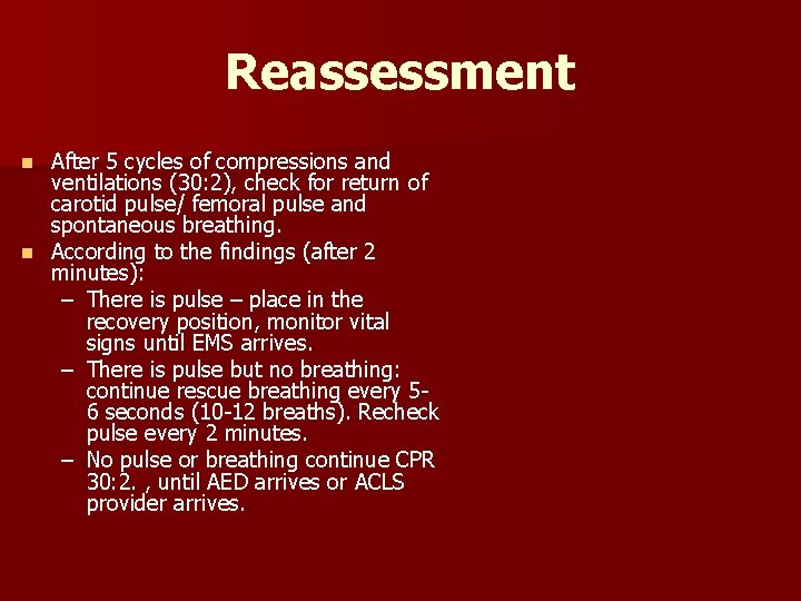 Reassessment After 5 cycles of compressions and ventilations (30: 2), check for return of