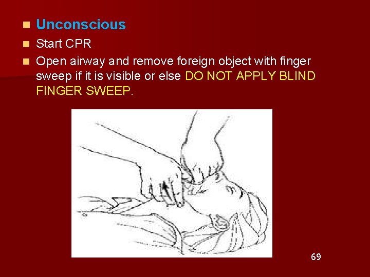 n Unconscious Start CPR n Open airway and remove foreign object with finger sweep