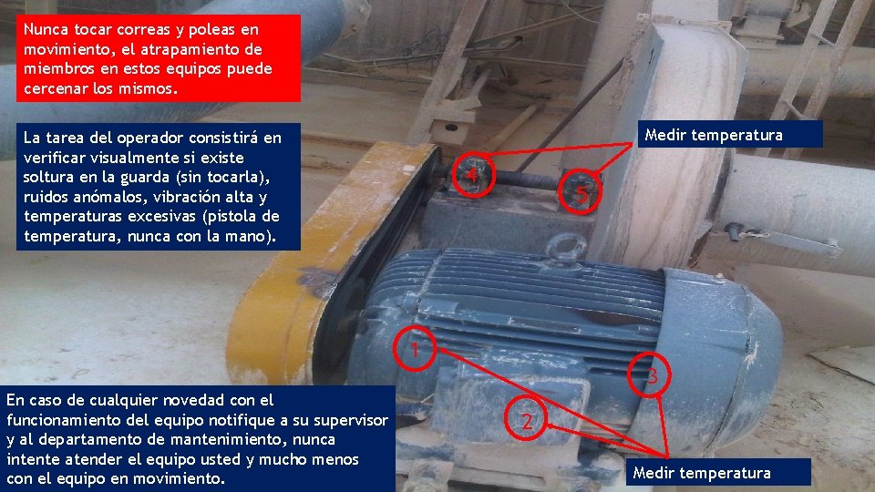 Nunca tocar correas y poleas en movimiento, el atrapamiento de miembros en estos equipos