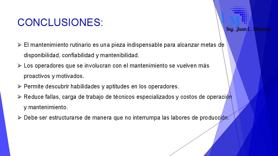 CONCLUSIONES: Ø El mantenimiento rutinario es una pieza indispensable para alcanzar metas de disponibilidad,