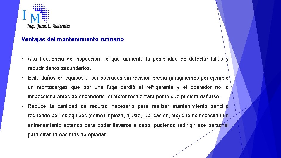 Ventajas del mantenimiento rutinario • Alta frecuencia de inspección, lo que aumenta la posibilidad