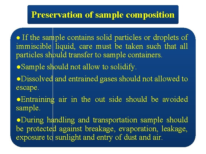 Preservation of sample composition ● If the sample contains solid particles or droplets of